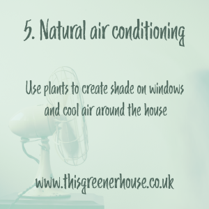 https://www.thisgreenerhouse.co.uk/top-five-eco-ways-to-keep-cool/

Natural air conditioning